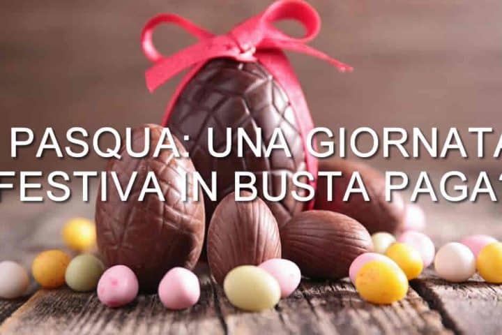 Come vengono considerate le festività pasquali in busta paga?